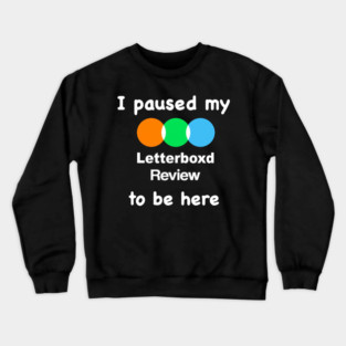I Paused My Letterboxd Review to Be Here Crewneck Sweatshirt