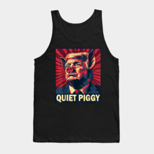 Quiet Piggy Funny Trump Quiet Piggy Gift Quiet Piggy Pig Trump Tank Top
