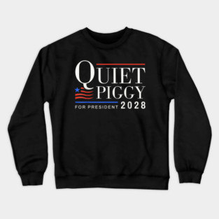 Quiet Piggy Funny Trump Quiet Piggy Gift Quiet Piggy Pig Trump Crewneck Sweatshirt