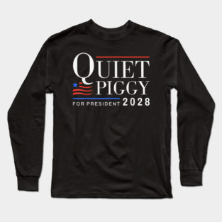 Quiet Piggy Funny Trump Quiet Piggy Gift Quiet Piggy Pig Trump Long Sleeve T-Shirt