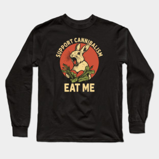 Support Cannibalism Eat Me Long Sleeve T-Shirt