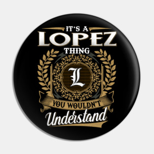 It's A LOPEZ Thing You Wouldn't Understand Family Name Personalized Pin