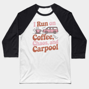 I Run on Coffee Chaos and Carpool Funny Mom Design Baseball T-Shirt