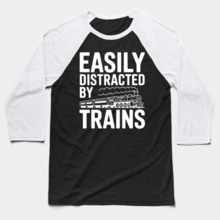 Easily Distracted by Trains Baseball T-Shirt