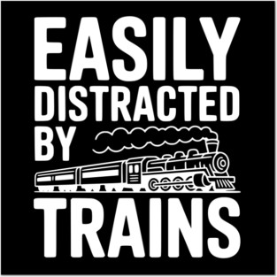 Easily Distracted by Trains Posters and Art