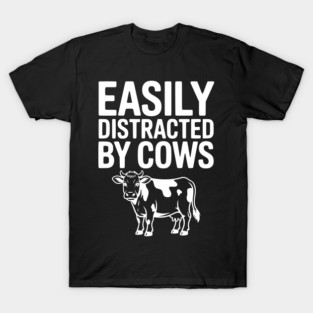 Easily Distracted by Cows T-Shirt