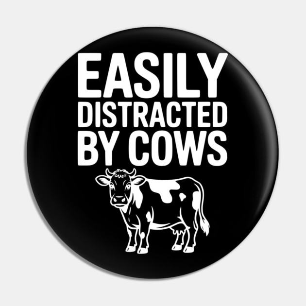 Easily Distracted by Cows Pin by Frank Ring