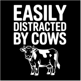 Easily Distracted by Cows Posters and Art