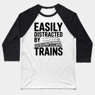 Easily Distracted by Trains Baseball T-Shirt