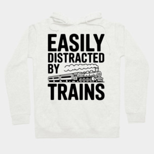 Easily Distracted by Trains Hoodie