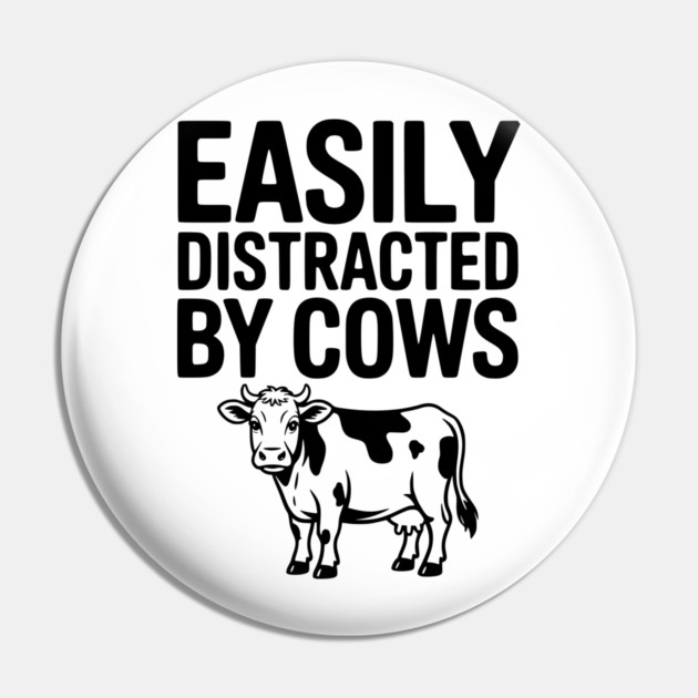 Easily Distracted by Cows Pin by Frank Ring