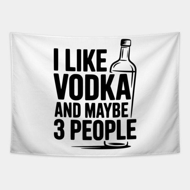I Like Vodka and Maybe 3 People Tapestry by Frank Ring