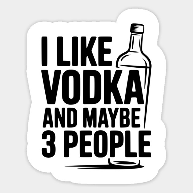 I Like Vodka and Maybe 3 People Sticker by Frank Ring