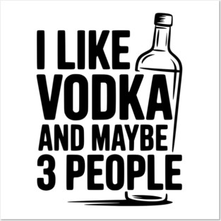 I Like Vodka and Maybe 3 People Posters and Art