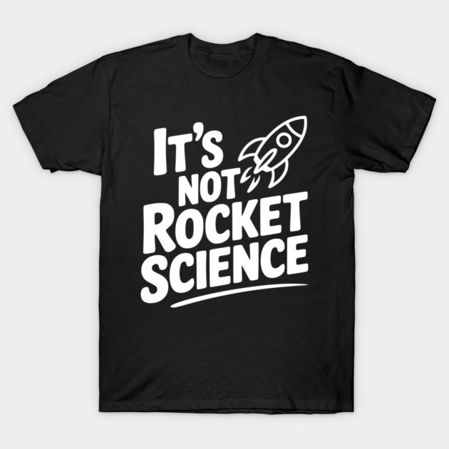 It’s Not Rocket Science T-Shirt by Frank Ring