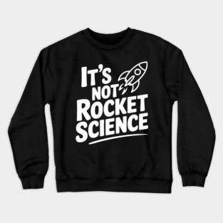 It’s Not Rocket Science Crewneck Sweatshirt