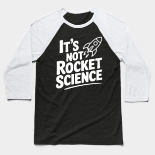 It’s Not Rocket Science Baseball T-Shirt