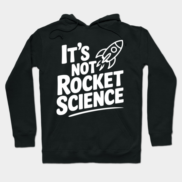 It’s Not Rocket Science Hoodie by Frank Ring