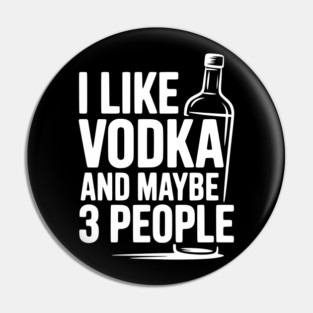 I Like Vodka and Maybe 3 People Pin