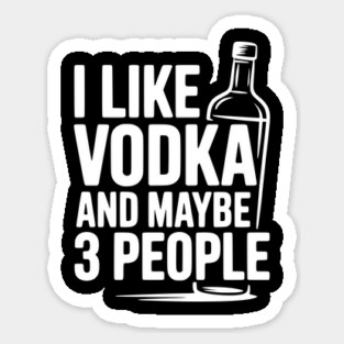 I Like Vodka and Maybe 3 People Magnet