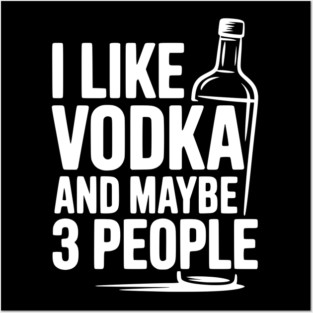 I Like Vodka and Maybe 3 People Posters and Art