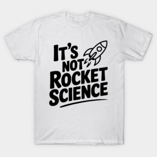 It’s Not Rocket Science T-Shirt