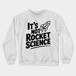 It’s Not Rocket Science Crewneck Sweatshirt