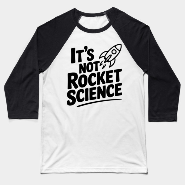 It’s Not Rocket Science Baseball T-Shirt by Frank Ring