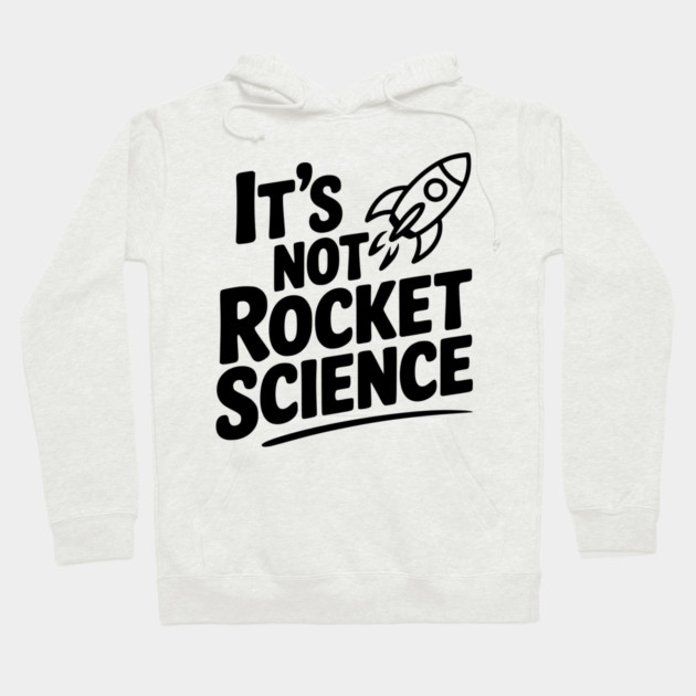 It’s Not Rocket Science Hoodie by Frank Ring