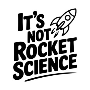It’s Not Rocket Science T-Shirt