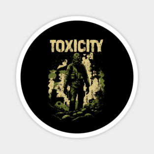 TOXICITY Magnet