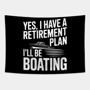 Yes, I Have a Retirement Plan I’ll Be Boating Tapestry