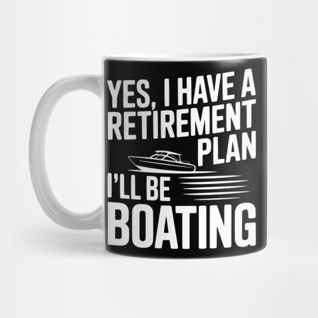Yes, I Have a Retirement Plan I’ll Be Boating by Frank Ring
