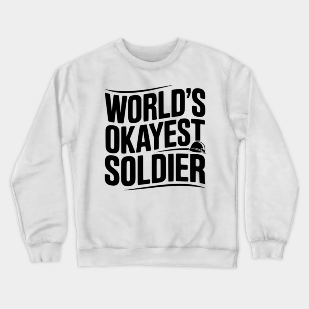 World’s Okayest Soldier Crewneck Sweatshirt by Frank Ring