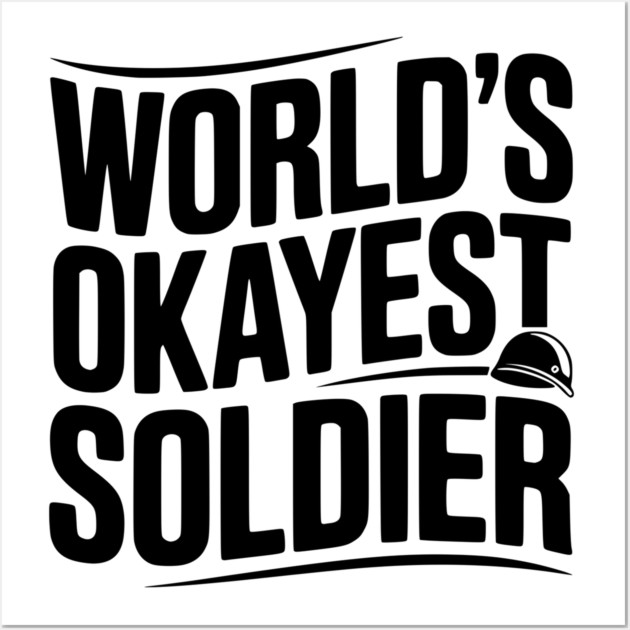 World’s Okayest Soldier Wall Art by Frank Ring