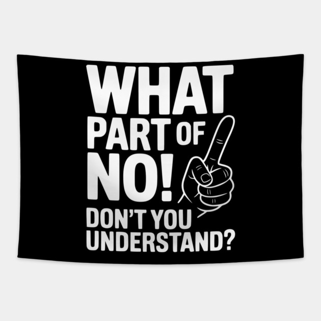 What Part of NO! Don’t You Understand? Tapestry by Frank Ring