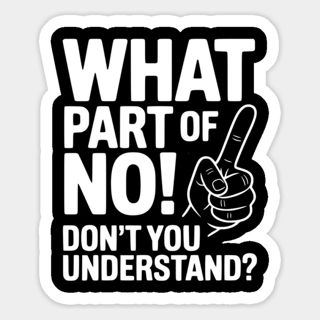 What Part of NO! Don’t You Understand? Magnet by Frank Ring