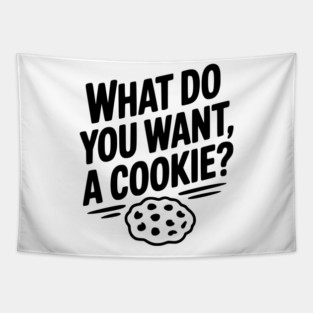 What Do You Want, a Cookie? Tapestry