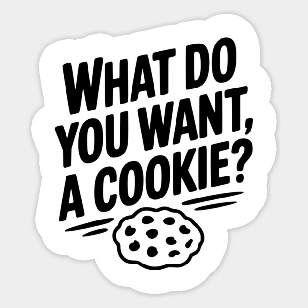 What Do You Want, a Cookie? Sticker by Frank Ring