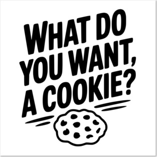 What Do You Want, a Cookie? Posters and Art