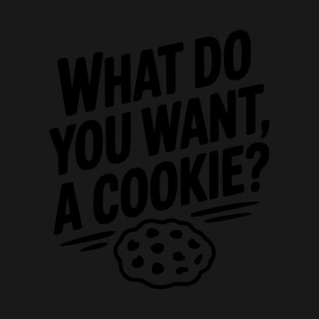 What Do You Want, a Cookie? by Frank Ring
