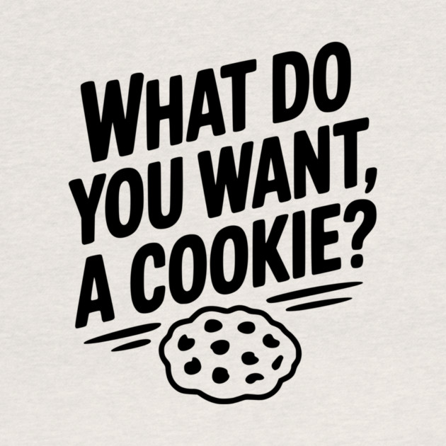 What Do You Want, a Cookie? by Frank Ring