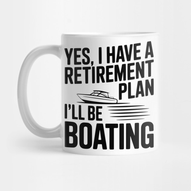 Yes, I Have a Retirement Plan I’ll Be Boating by Frank Ring