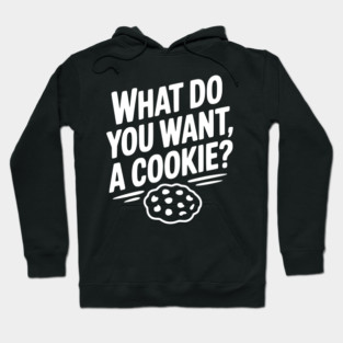 What Do You Want, a Cookie? Hoodie