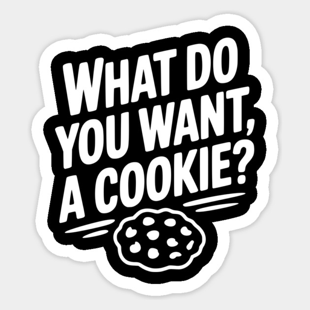 What Do You Want, a Cookie? Sticker by Frank Ring