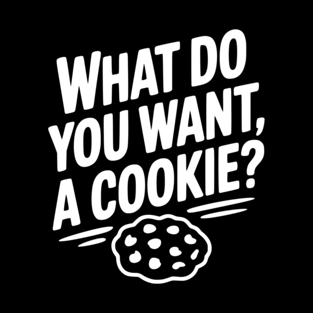 What Do You Want, a Cookie? by Frank Ring