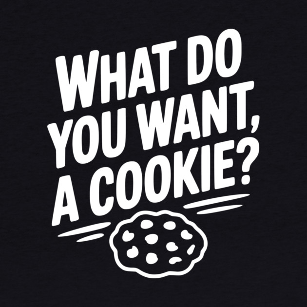 What Do You Want, a Cookie? by Frank Ring