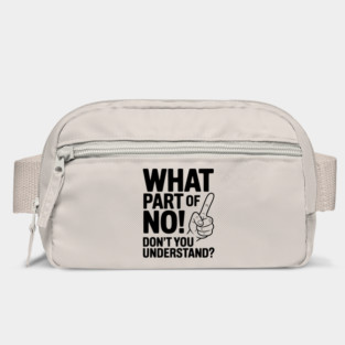 What Part of NO! Don’t You Understand? Bag