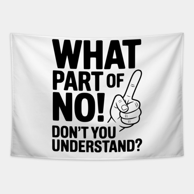 What Part of NO! Don’t You Understand? Tapestry by Frank Ring