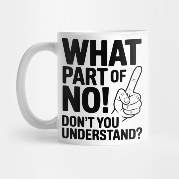 What Part of NO! Don’t You Understand? by Frank Ring